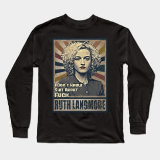 Ruth Langmore Long Sleeve T-Shirt